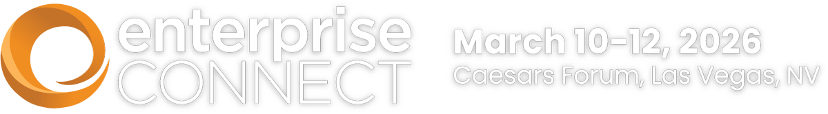 Enterprise Connect | March 10-12, 2026 / Caesars Forum, Las Vegas, NV