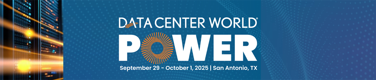Data Center World POWER | Sept. 29 - Oct. 1, 2025 | San Antonio, TX